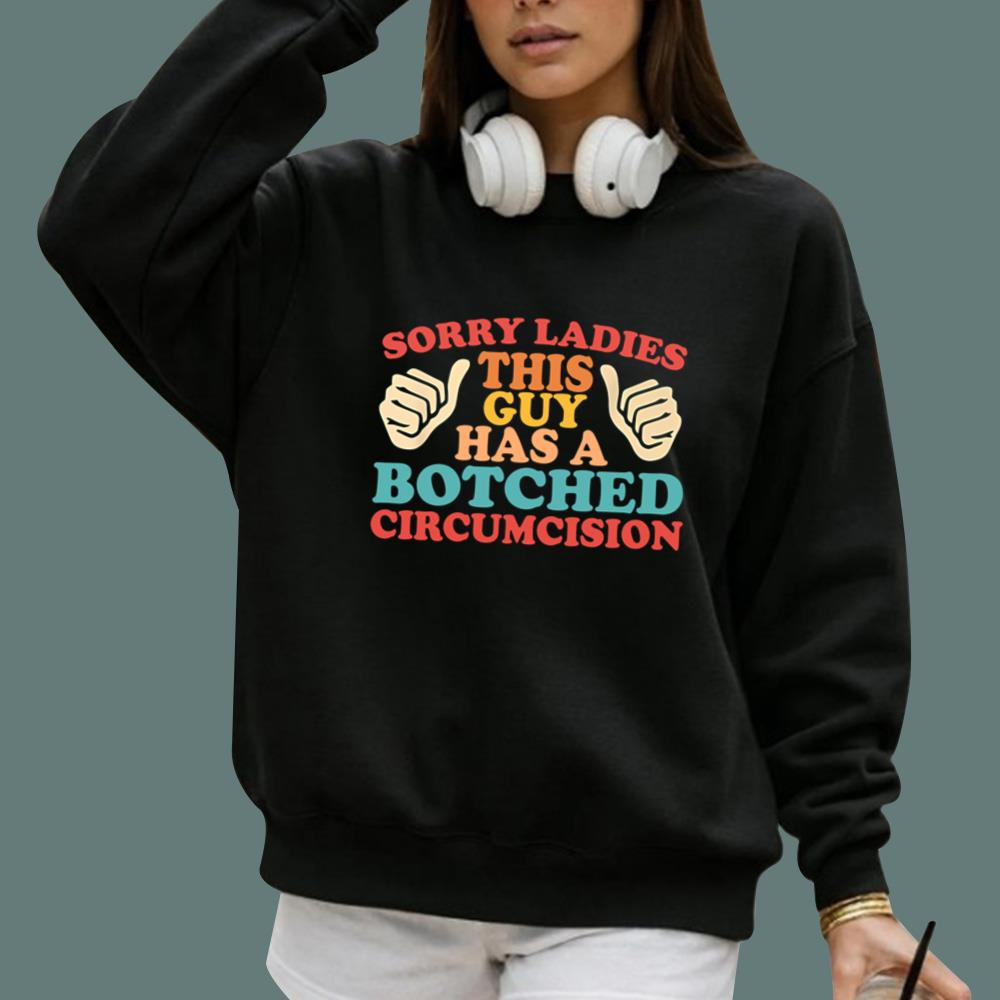 Sorry Ladies This Guy Has A Botched Circumcision T-Shirt