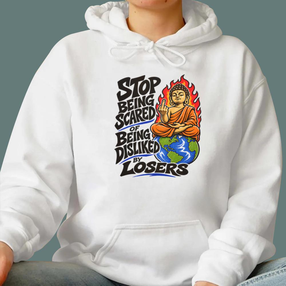 Stop Being Scared Of Being Disliked By Losers T-Shirt
