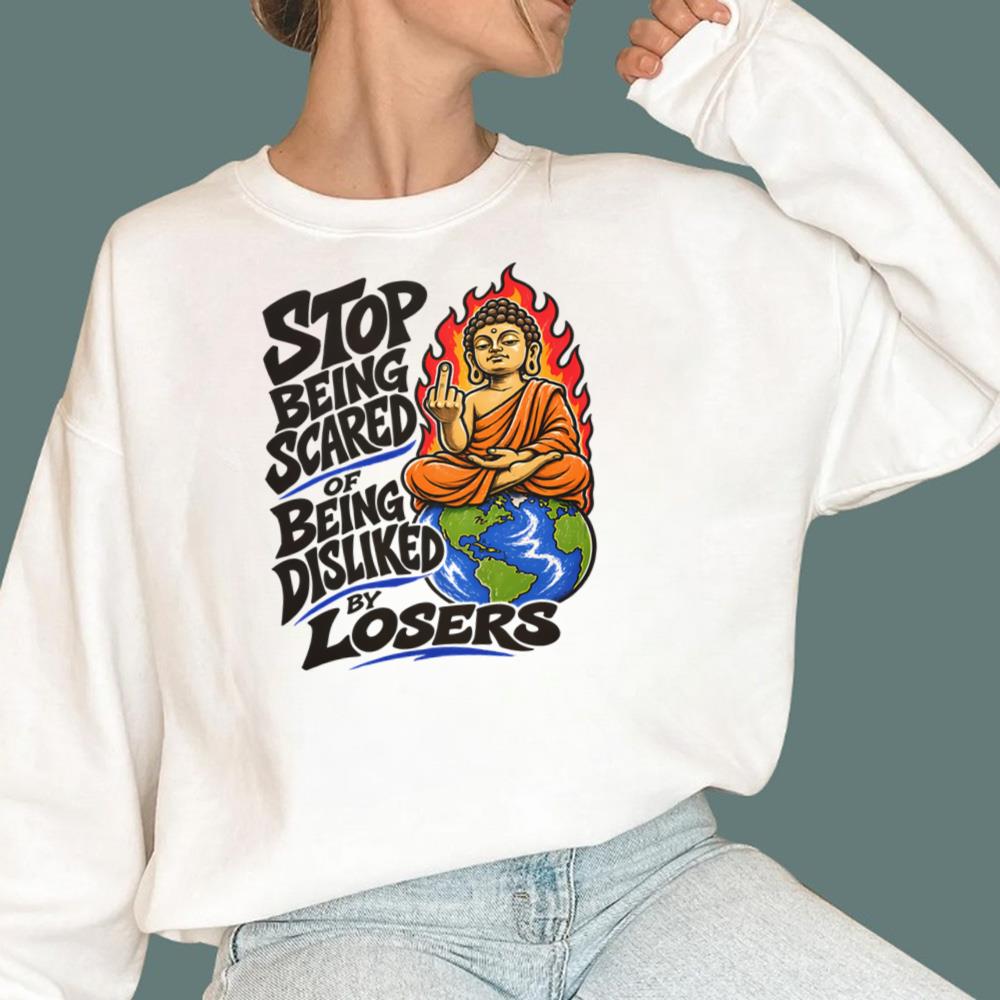 Stop Being Scared Of Being Disliked By Losers T-Shirt