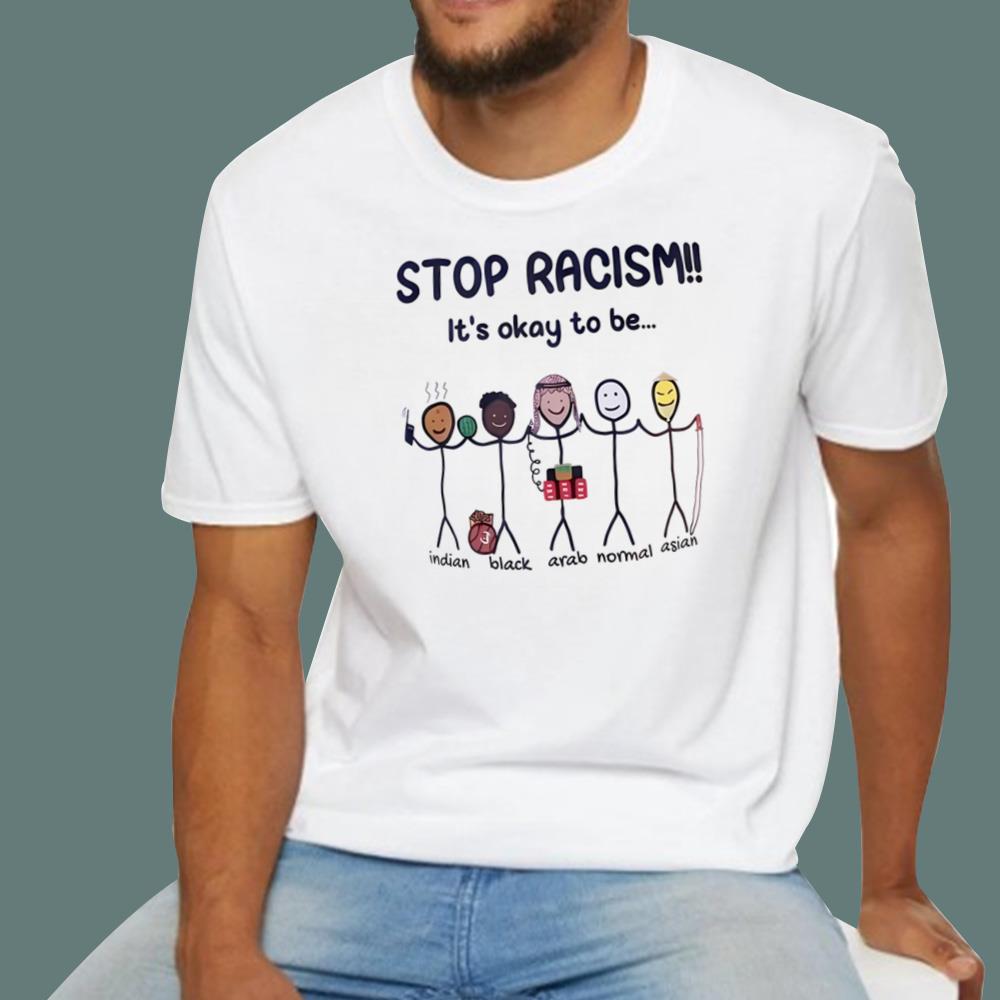 Stop Racism It's Okay To Be Indian Black Arab Normal Asian T-Shirt