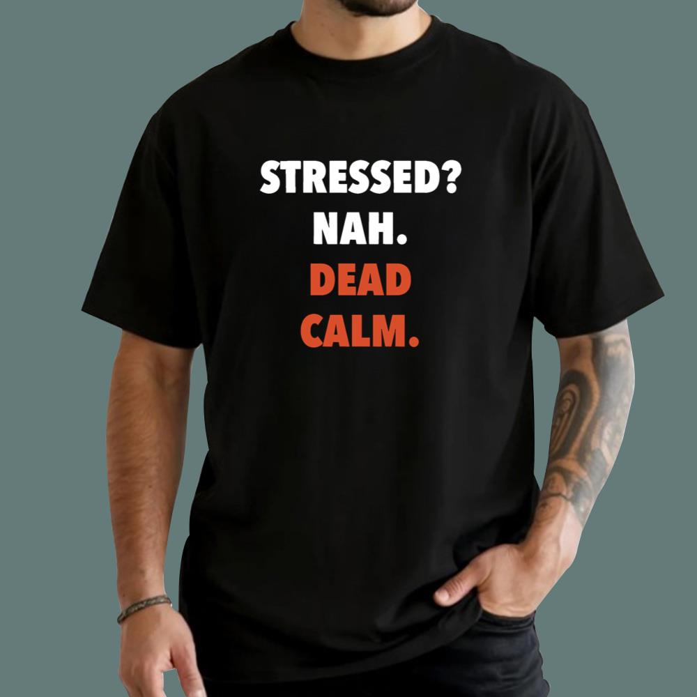 Stress Nah Dead Calm T-Shirt