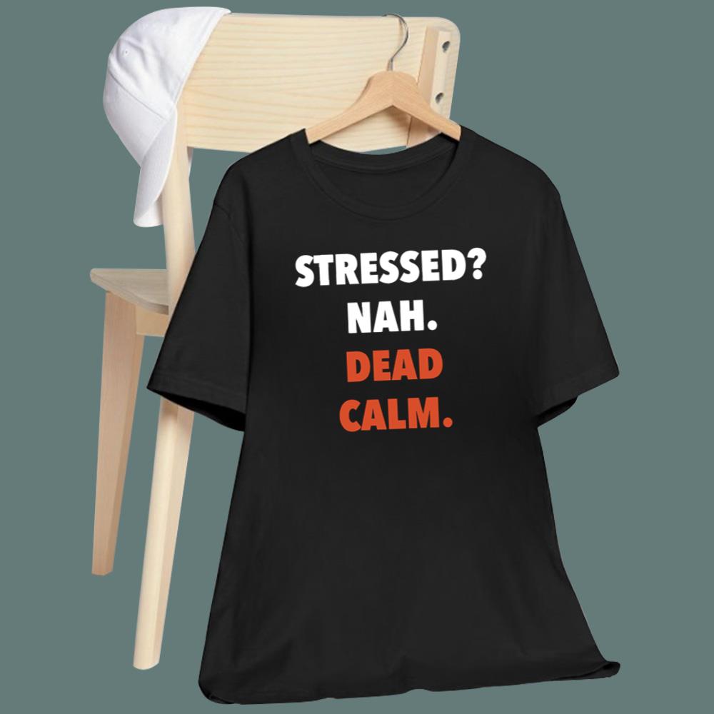 Stress Nah Dead Calm T-Shirt