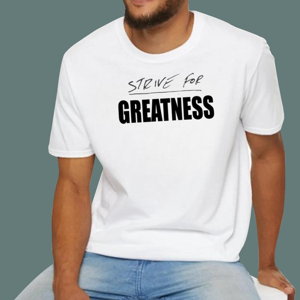 Strive For Greatness T-Shirt