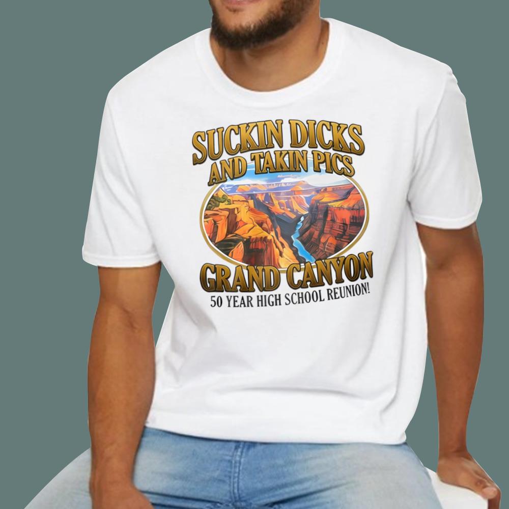 Suckin Dicks And Takin Pics Grand Canyon T-Shirt