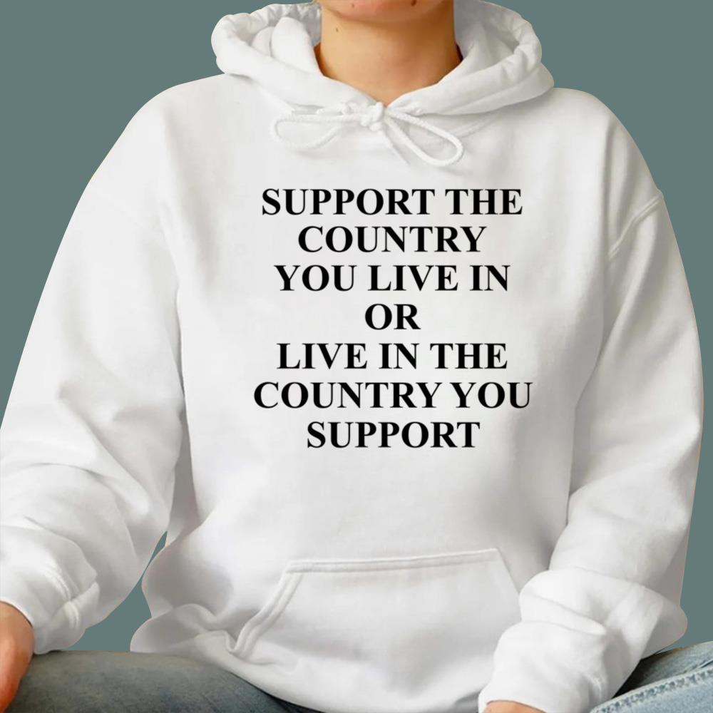 Support the Country You Live In T-Shirt