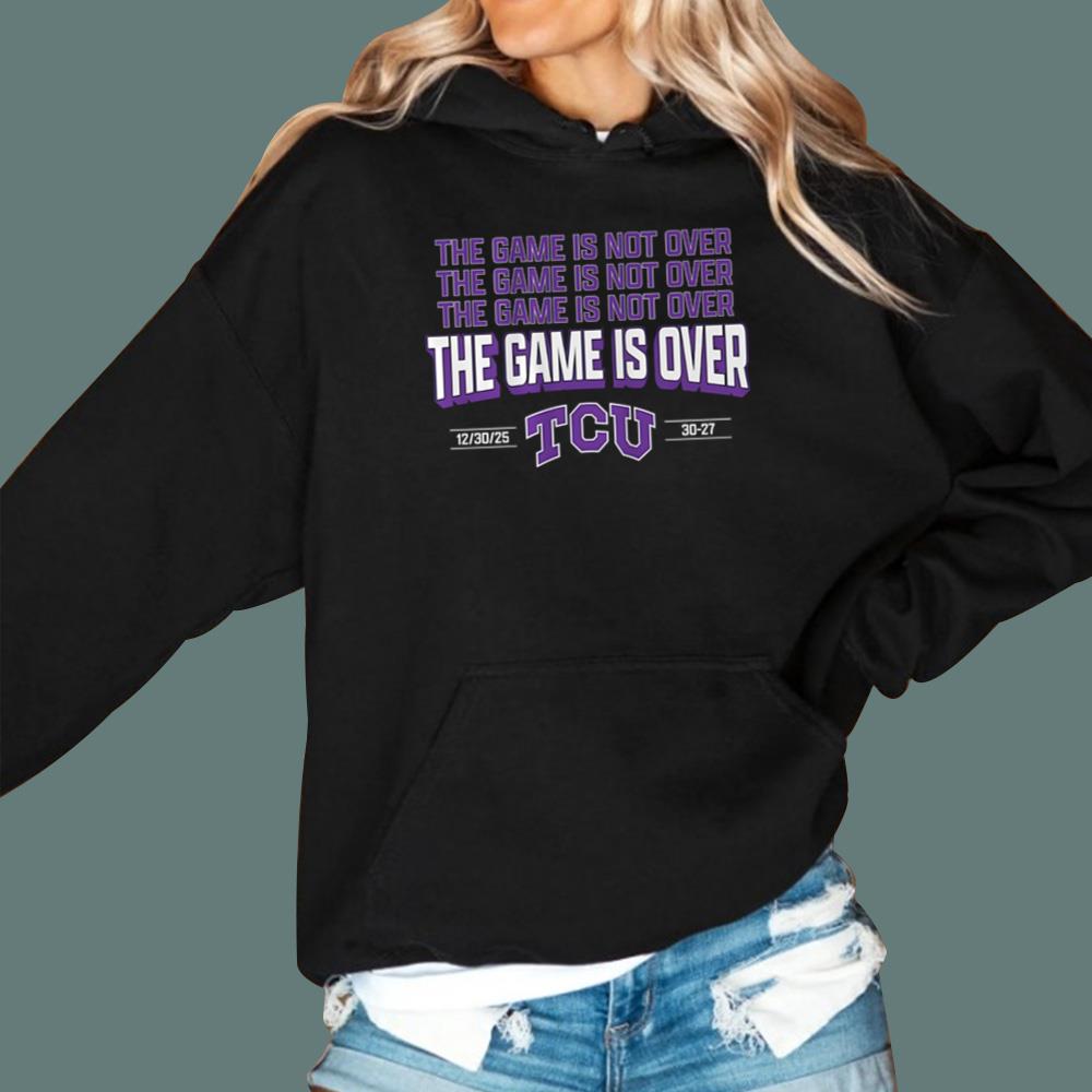 TCU The Game Is Not Over T-Shirt