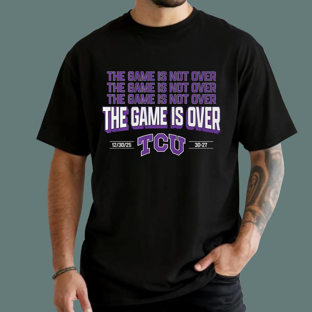 TCU The Game Is Not Over T-Shirt