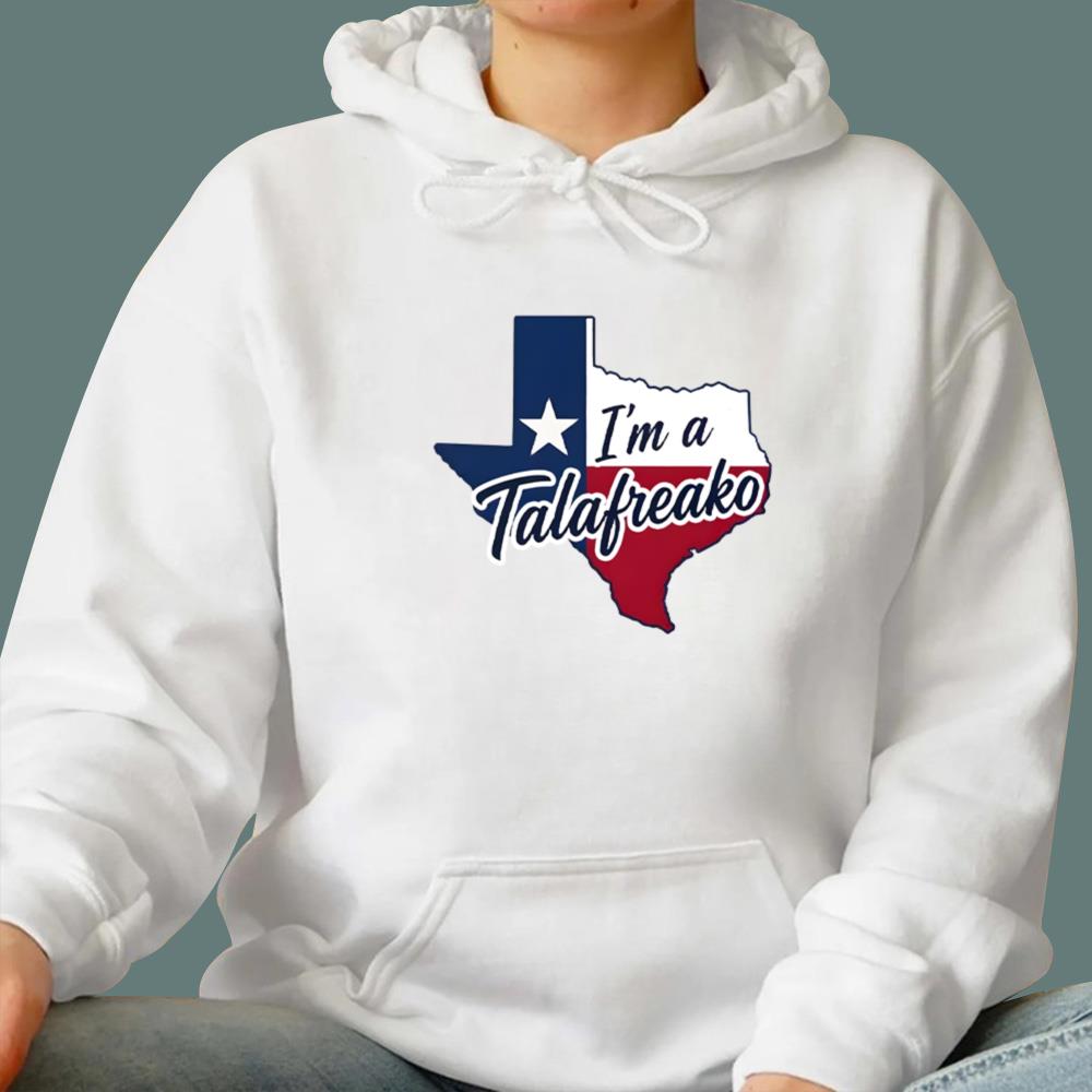 Texas I’m A Talafreako T-Shirt
