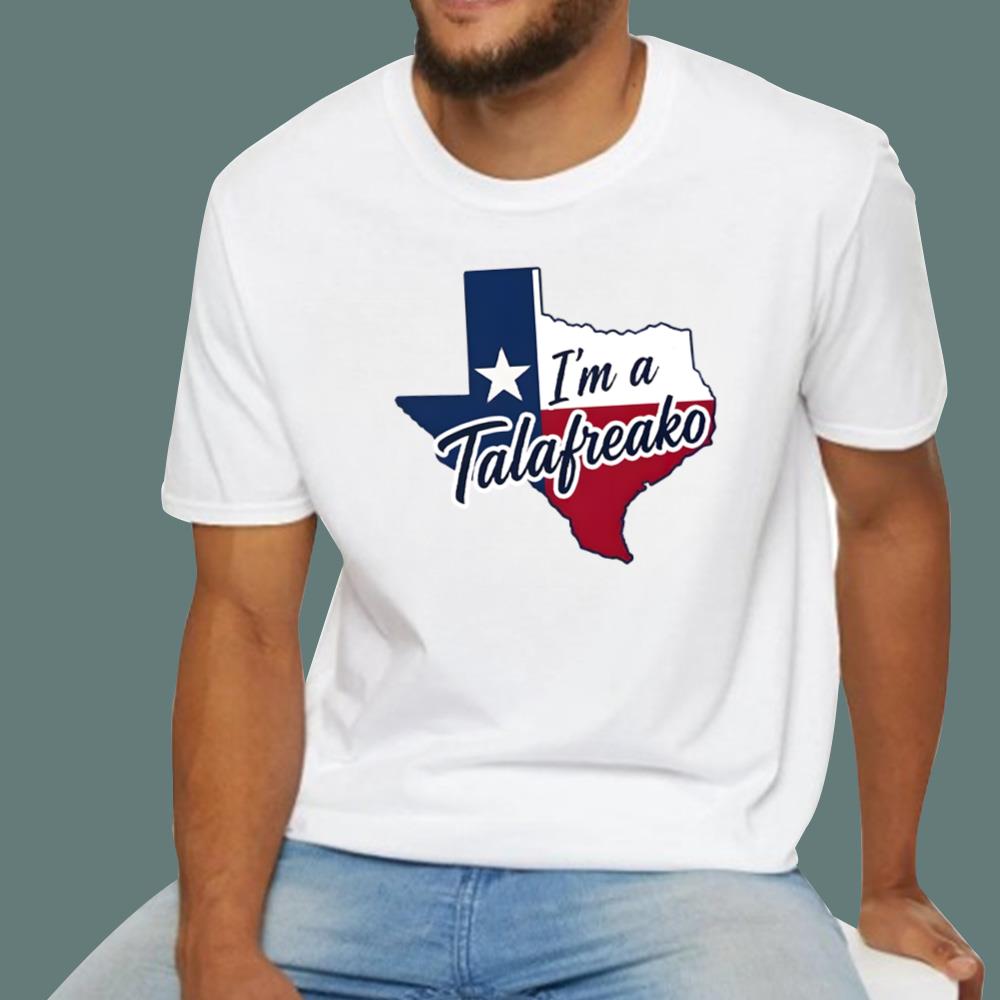 Texas I’m A Talafreako T-Shirt