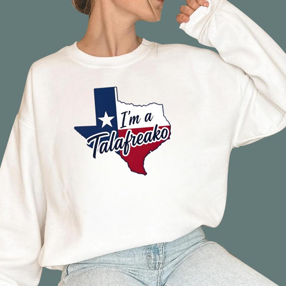 Texas I’m A Talafreako T-Shirt