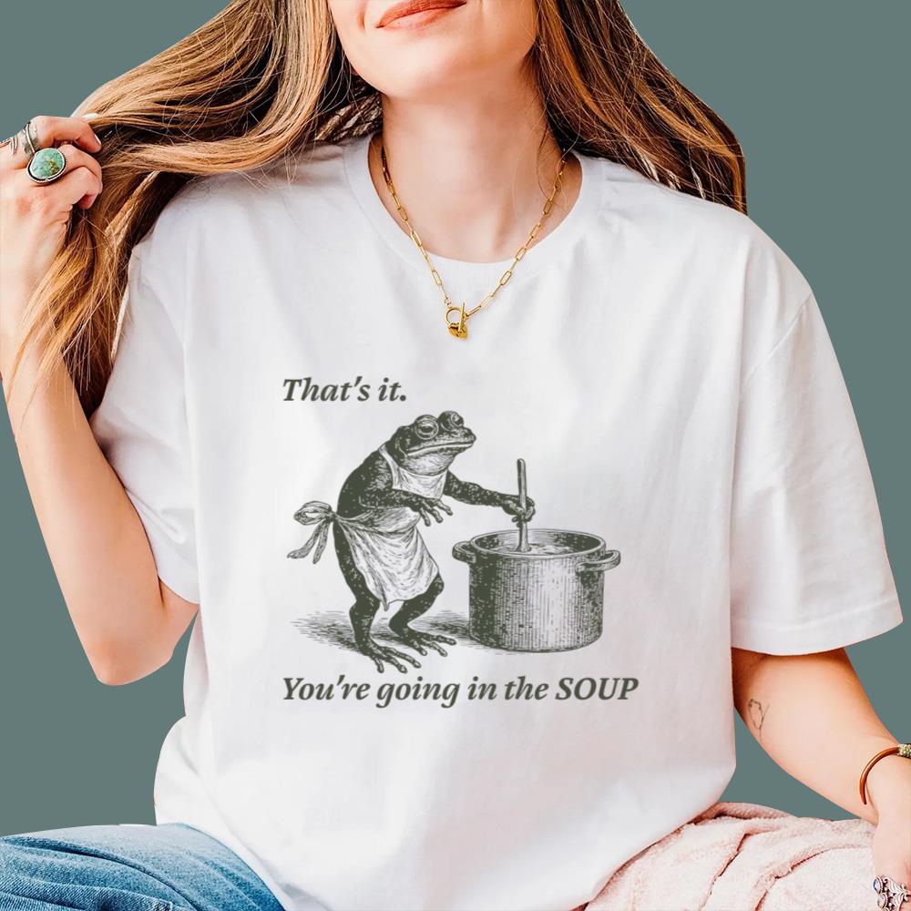 That's It You're Going In The Soup T-Shirt