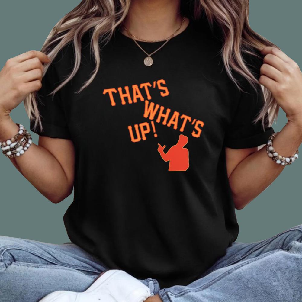That’s What’s Up T-Shirt