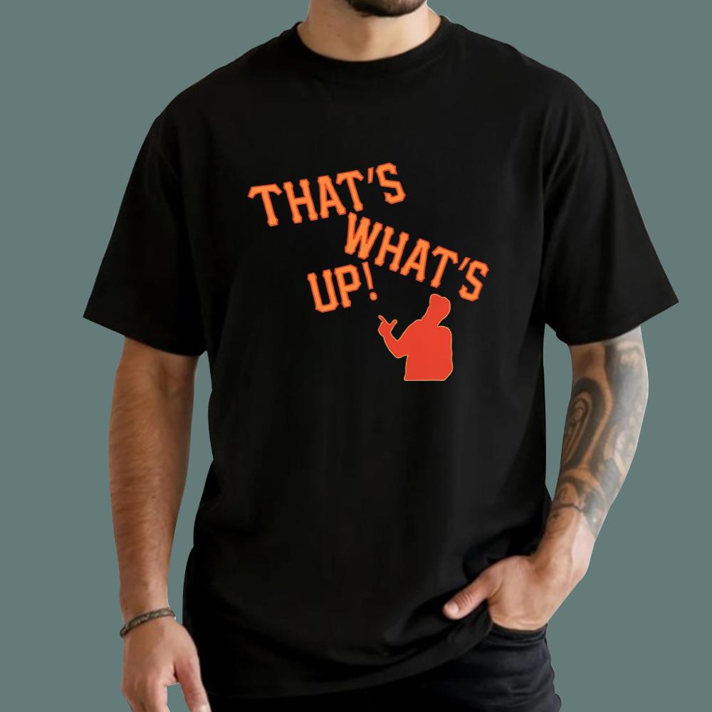 That’s What’s Up T-Shirt