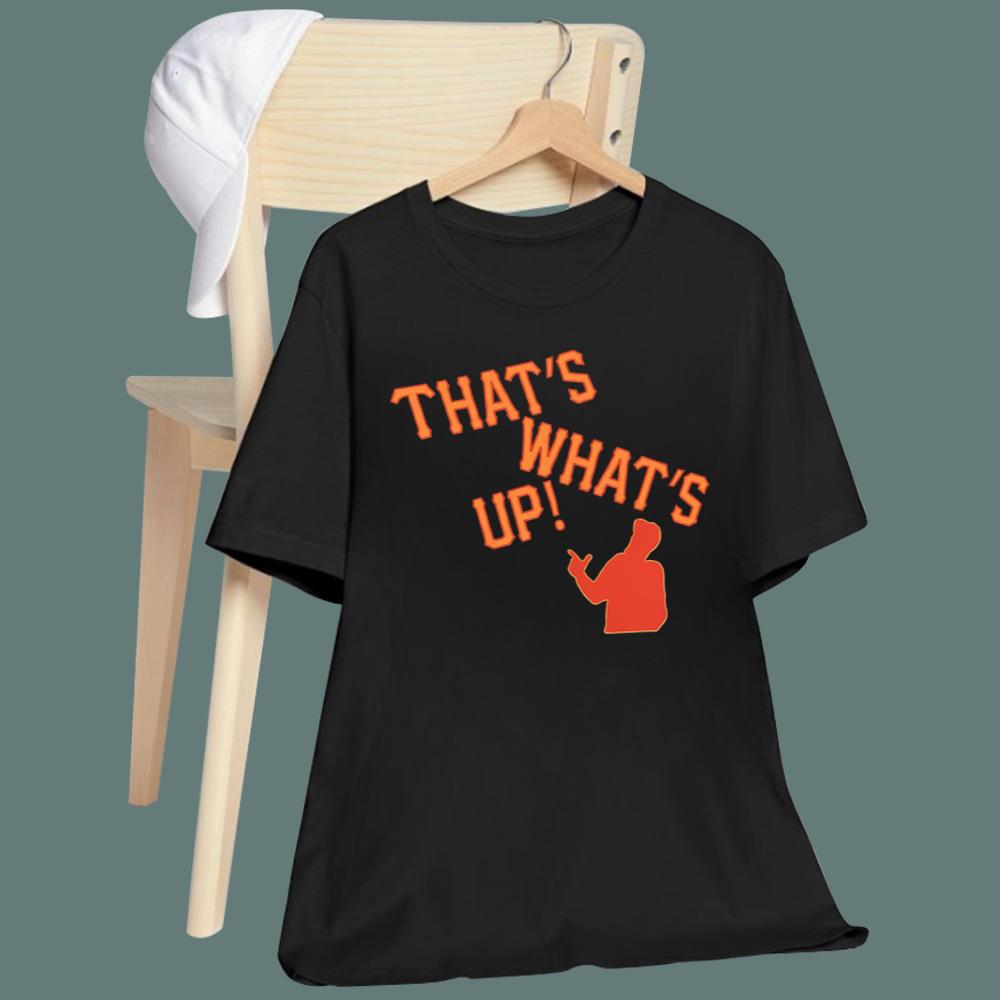 That’s What’s Up T-Shirt