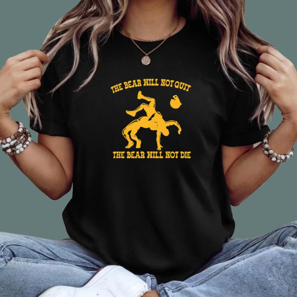The Bear Will Not Quit T-Shirt