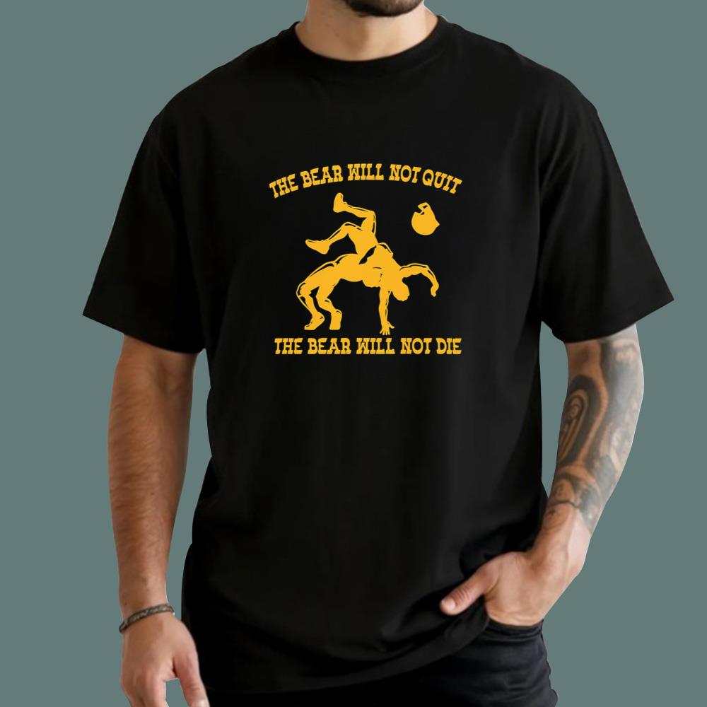 The Bear Will Not Quit T-Shirt