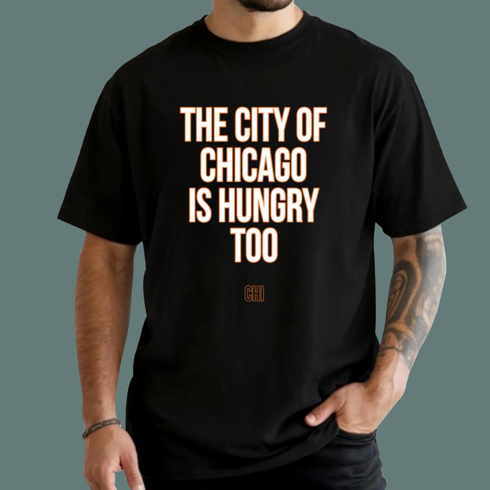The City Of Chicago Is Hungry Too T-Shirt