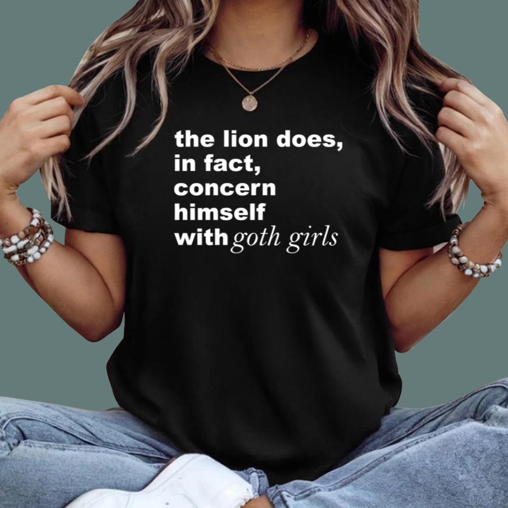 The Lion Does In Fact Concern Himself With Goth Girls T-Shirt