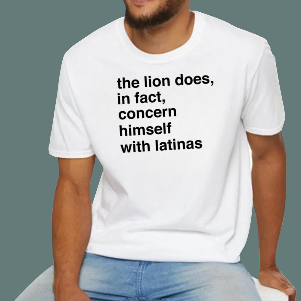 The Lion Does In Fact Concern Himself With Latinas T-Shirt