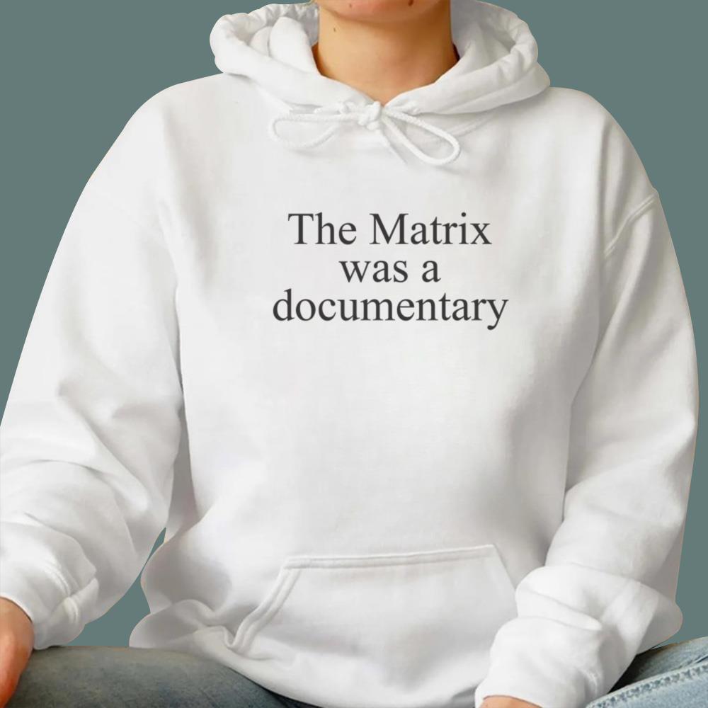 The Matrix Was A Documentary T-Shirt