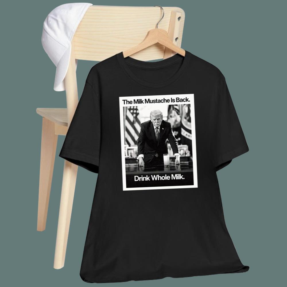 The Milk Mustache Is Back Drink Whole Milk T-Shirt