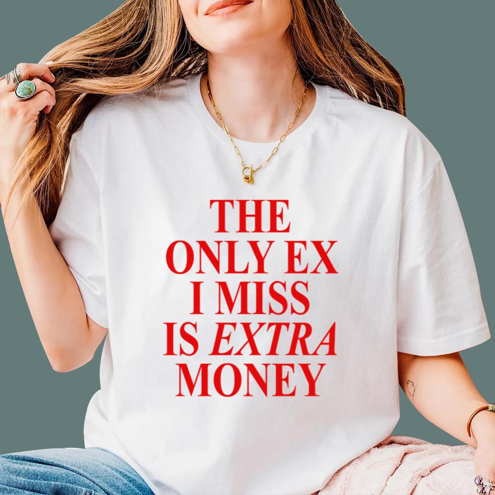 The Only Ex I Miss Is Extra Money T-Shirt