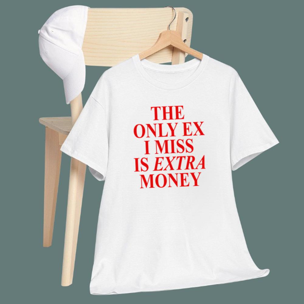 The Only Ex I Miss Is Extra Money T-Shirt