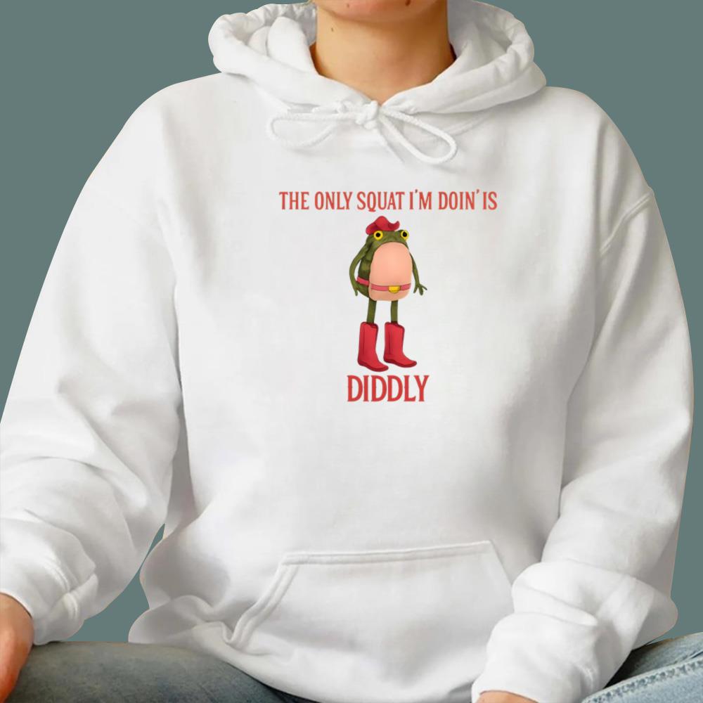 The Only Squat I'm Doin' Is Diddly T-Shirt