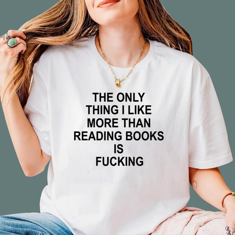 The Only Thing I Like More Than Reading Books Is Fucking T-Shirt