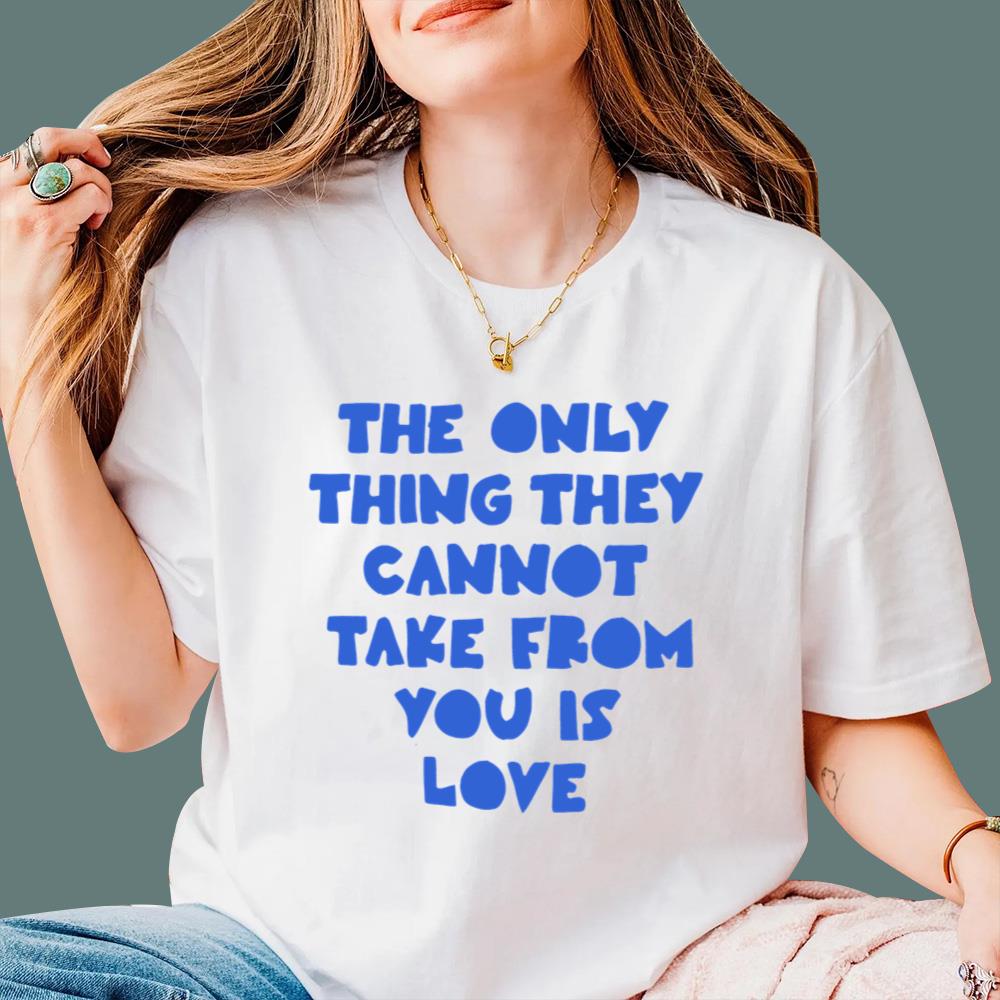 The Only Thing They Cannot Take From You Is Love T-Shirt