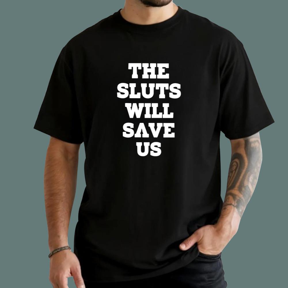 The Sluts Will Save Us T-Shirt