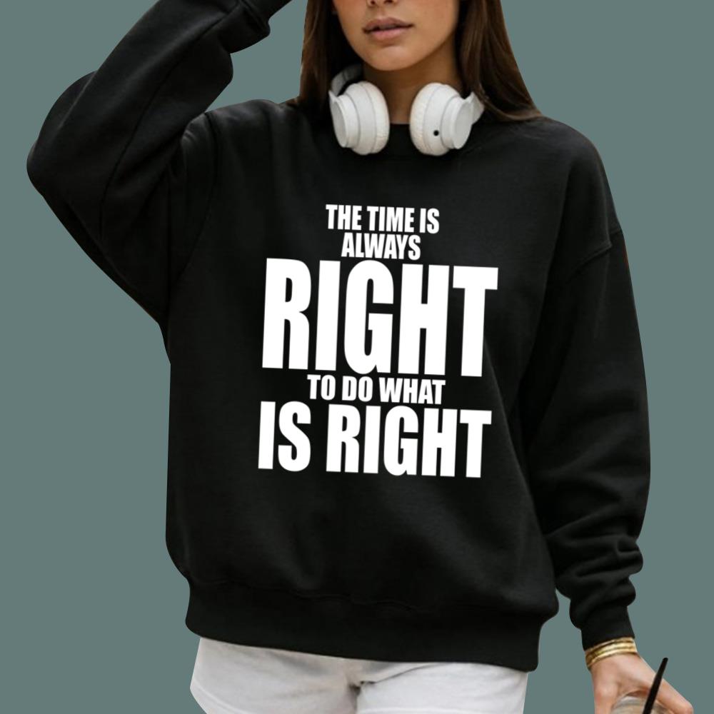 The Time Is Always Right To Do What Is Right T-Shirt