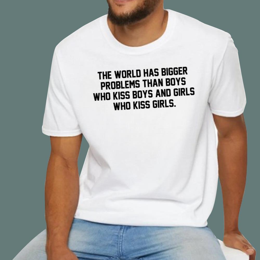 The World Has Bigger Problems Than Boys Who Kiss Boys And Girls Who Kiss Girls T-Shirt