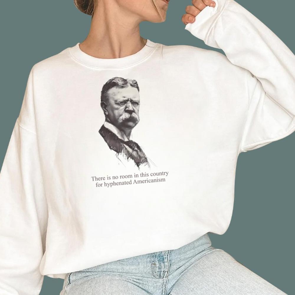 There Is No Room In This Country For Hyphenated Americanism T-Shirt