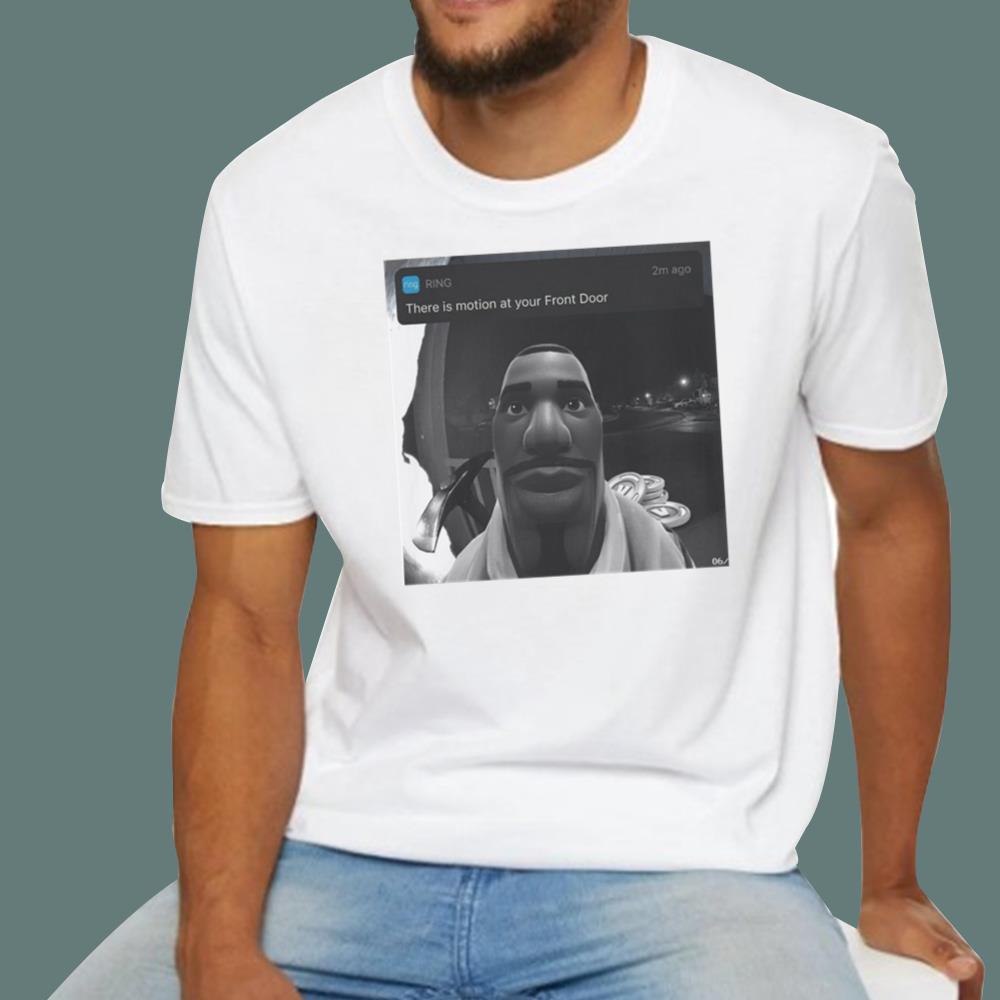 There’s Motion at Your Front Door T-Shirt