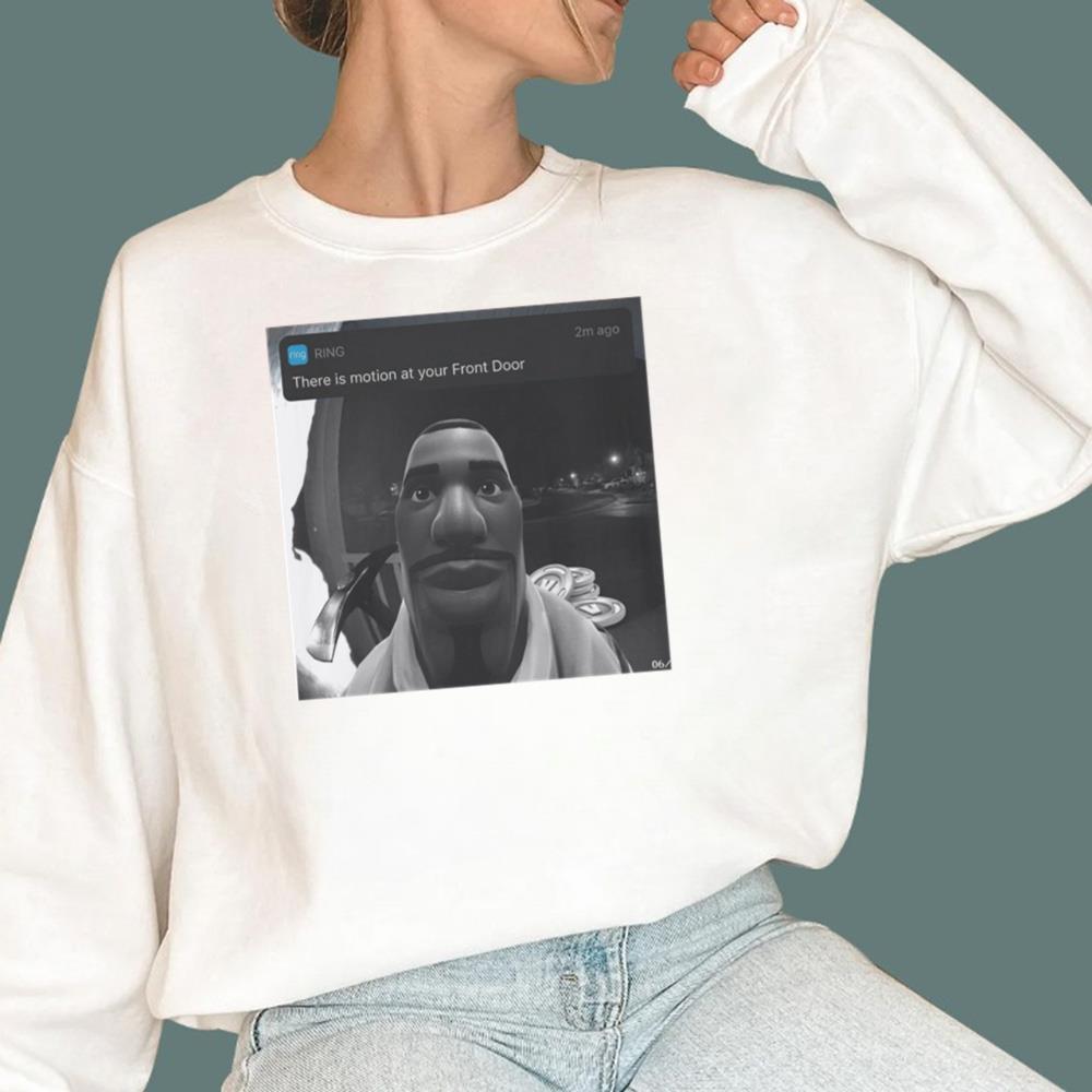There’s Motion at Your Front Door T-Shirt