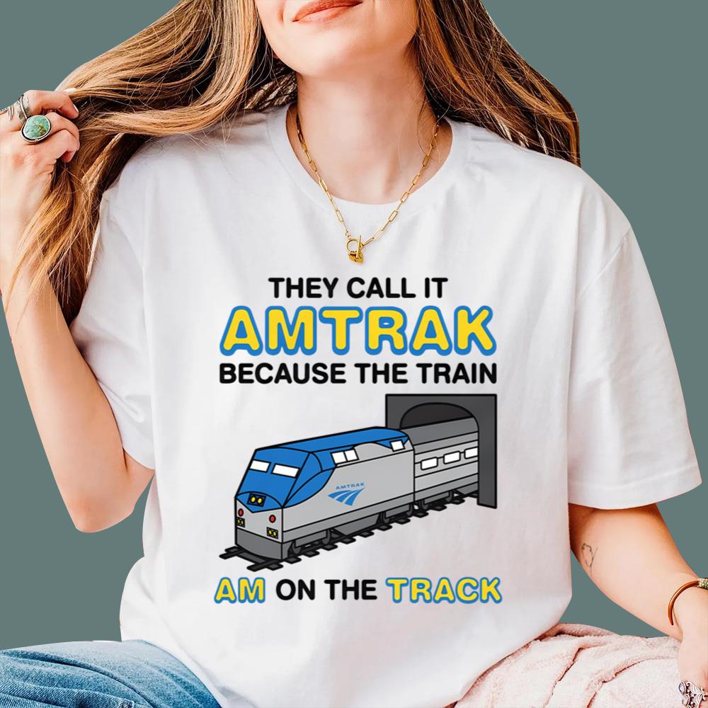 They Call It Amtrak Because The Train Am On The Track T-Shirt