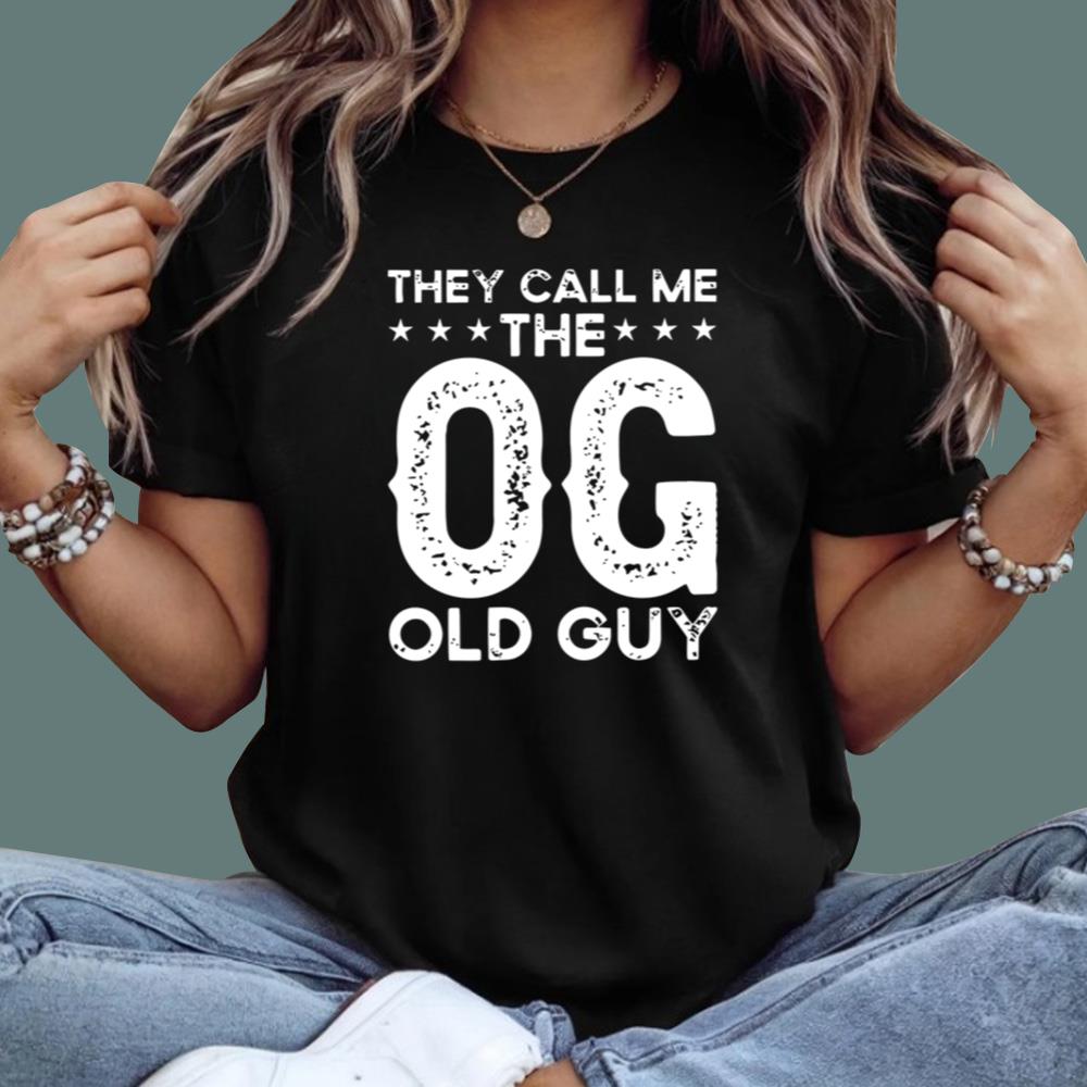 They Call Me The OG Old Guy T-Shirt