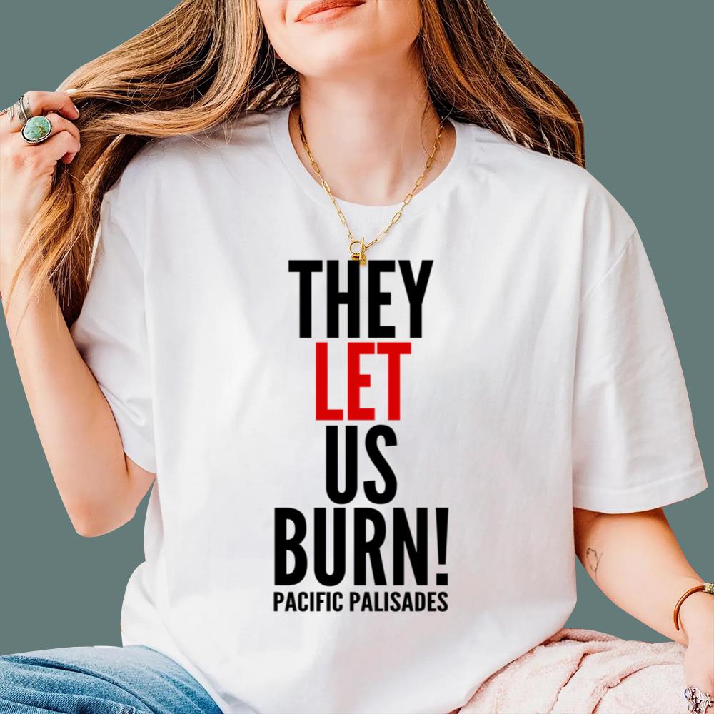 They Let Us Burn Pacific Palisades T-Shirt