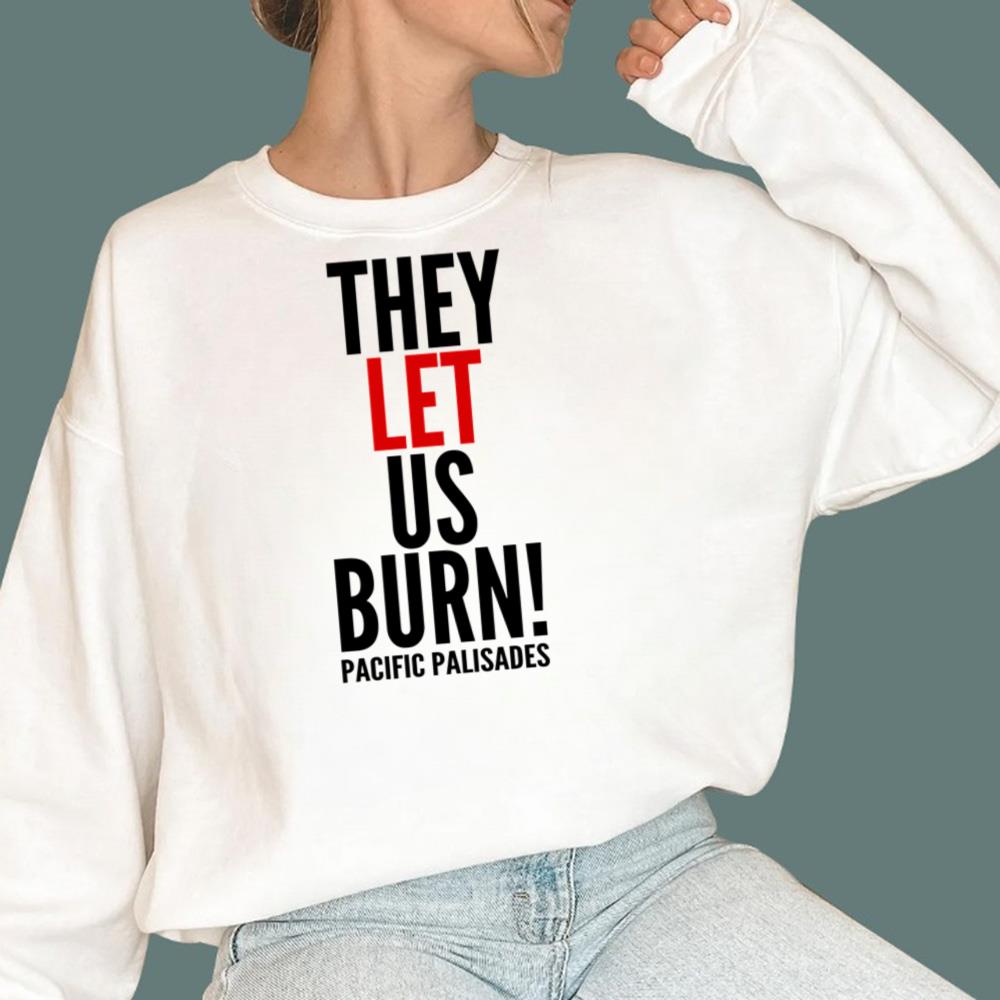 They Let Us Burn Pacific Palisades T-Shirt