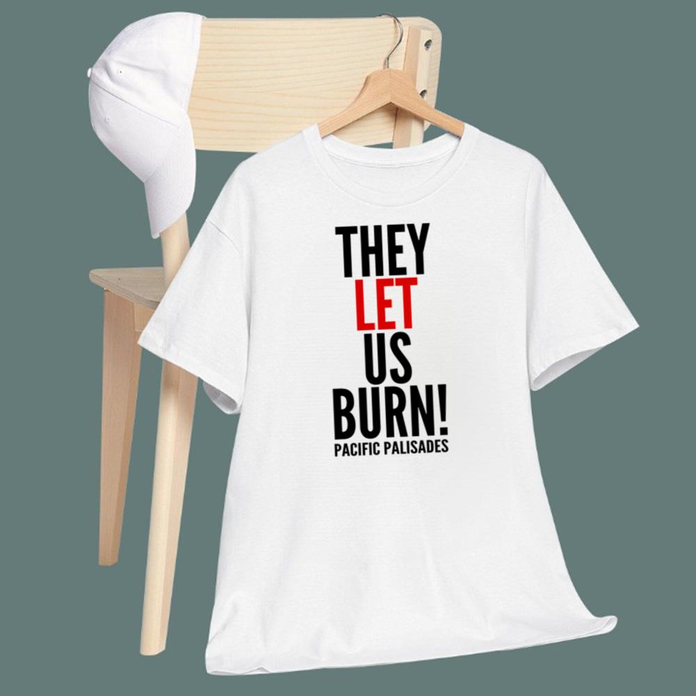 They Let Us Burn Pacific Palisades T-Shirt