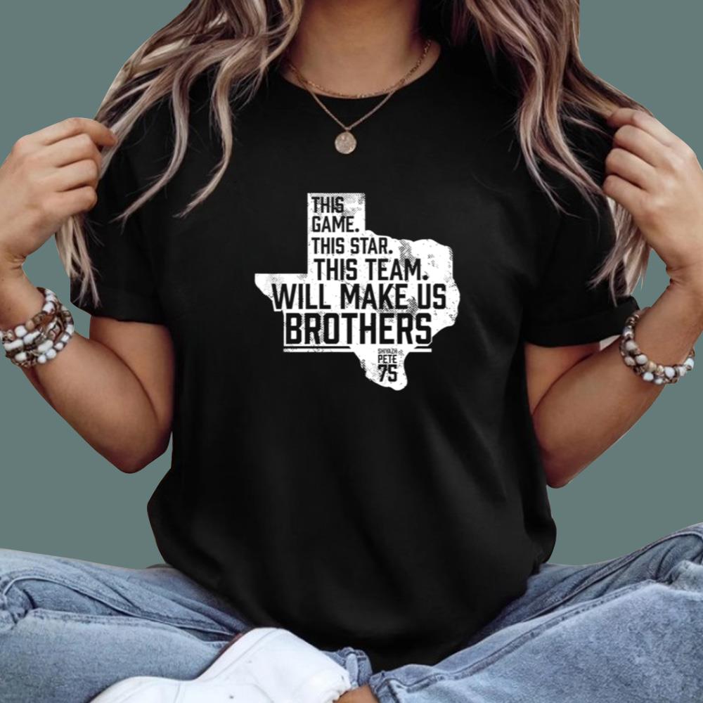 This Game This Star This Team Will Make Us Brothers T-Shirt