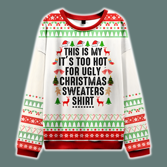 This Is My It's Too Hot For Ugly Christmas Sweaters
