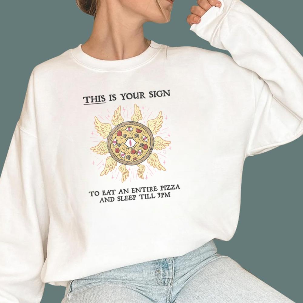 This Is Your Sign To Eat An Entire Pizza T-Shirt