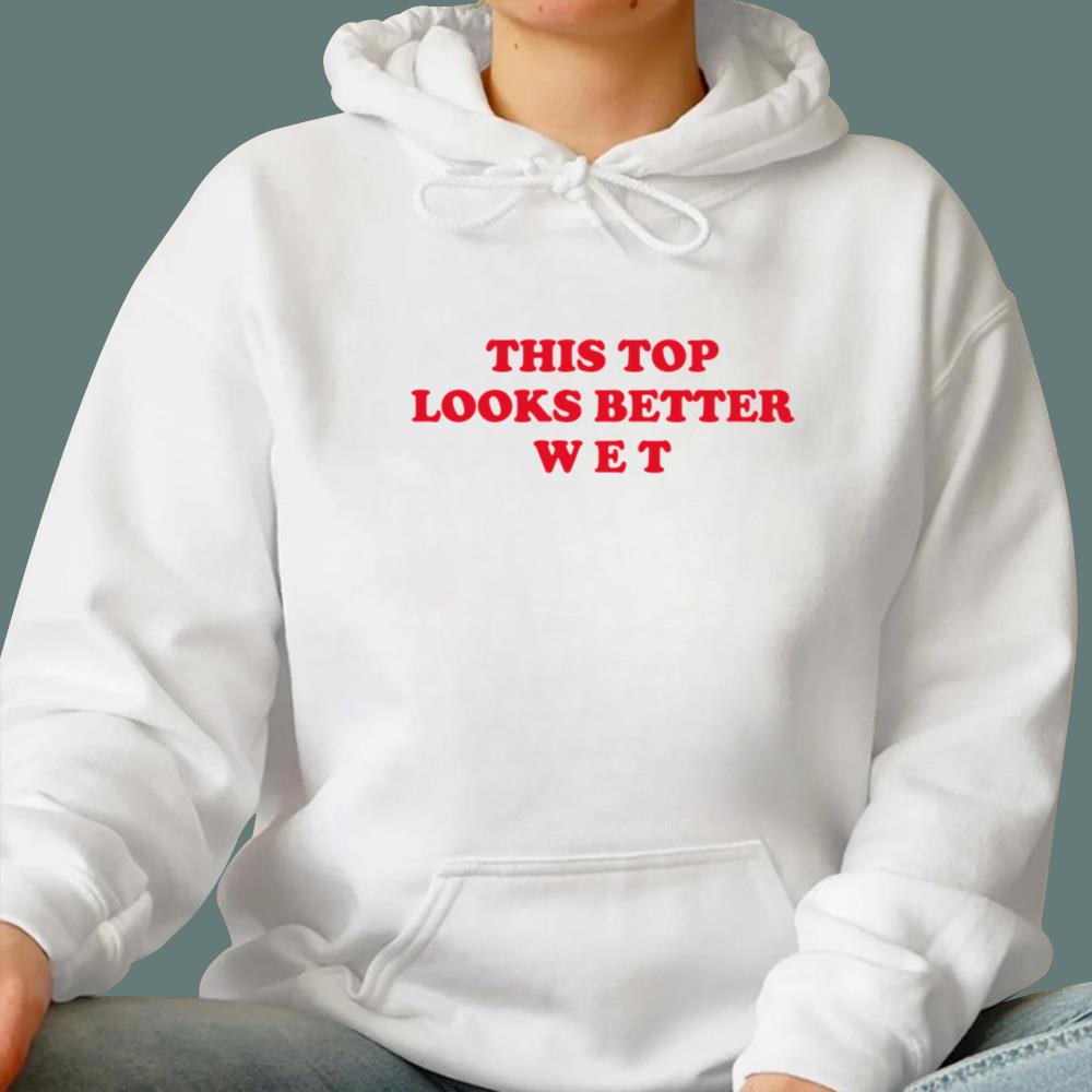 This Top Looks Better Wet T-Shirt
