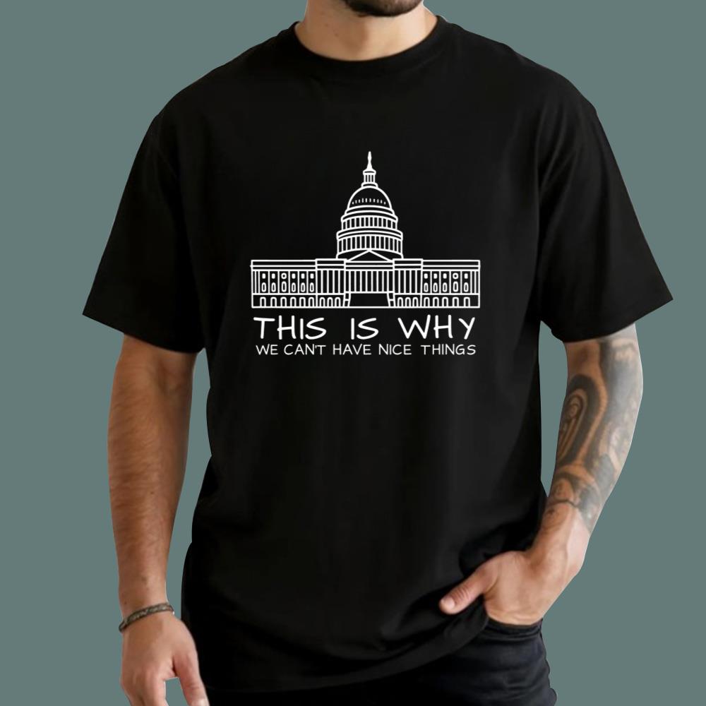 This Is Why We Can't Have Nice Things T-Shirt