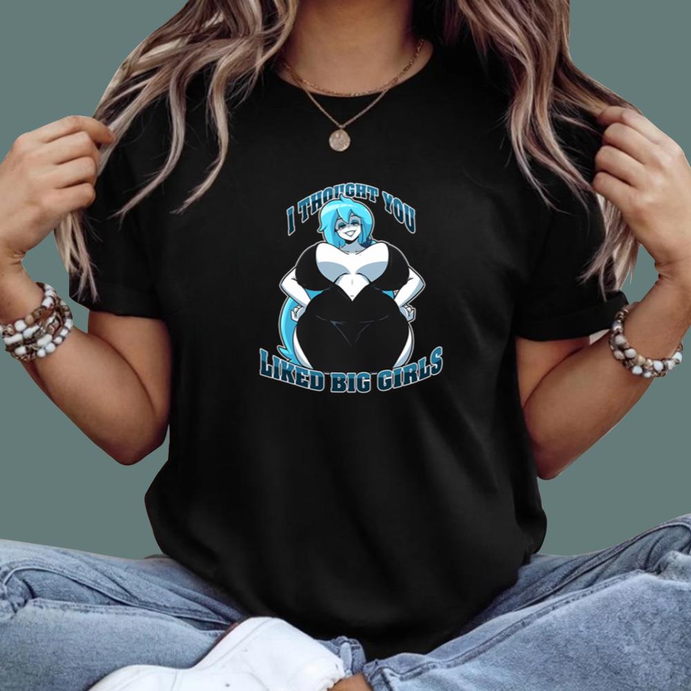 Thought You Liked Big Girls T-Shirt
