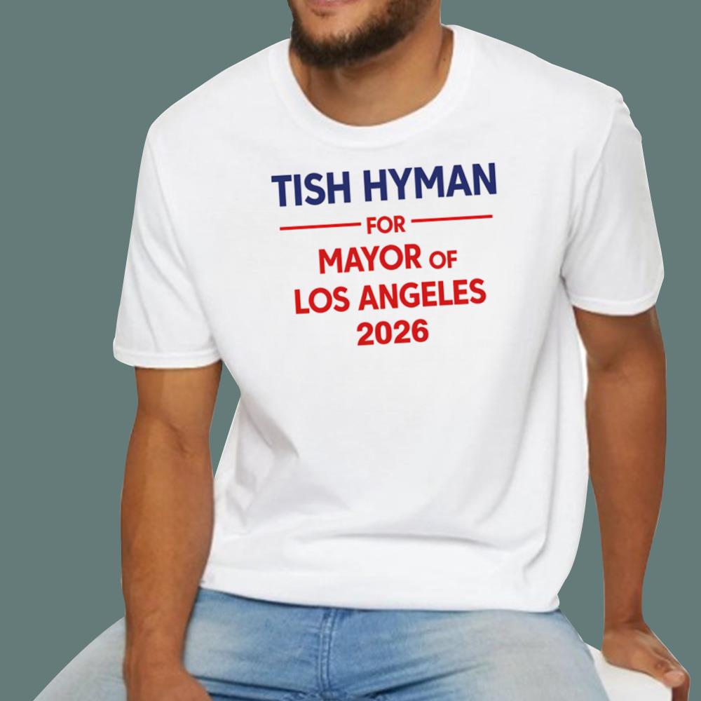 Tish Hyman For Mayor Of Los Angeles 2026 T-Shirt