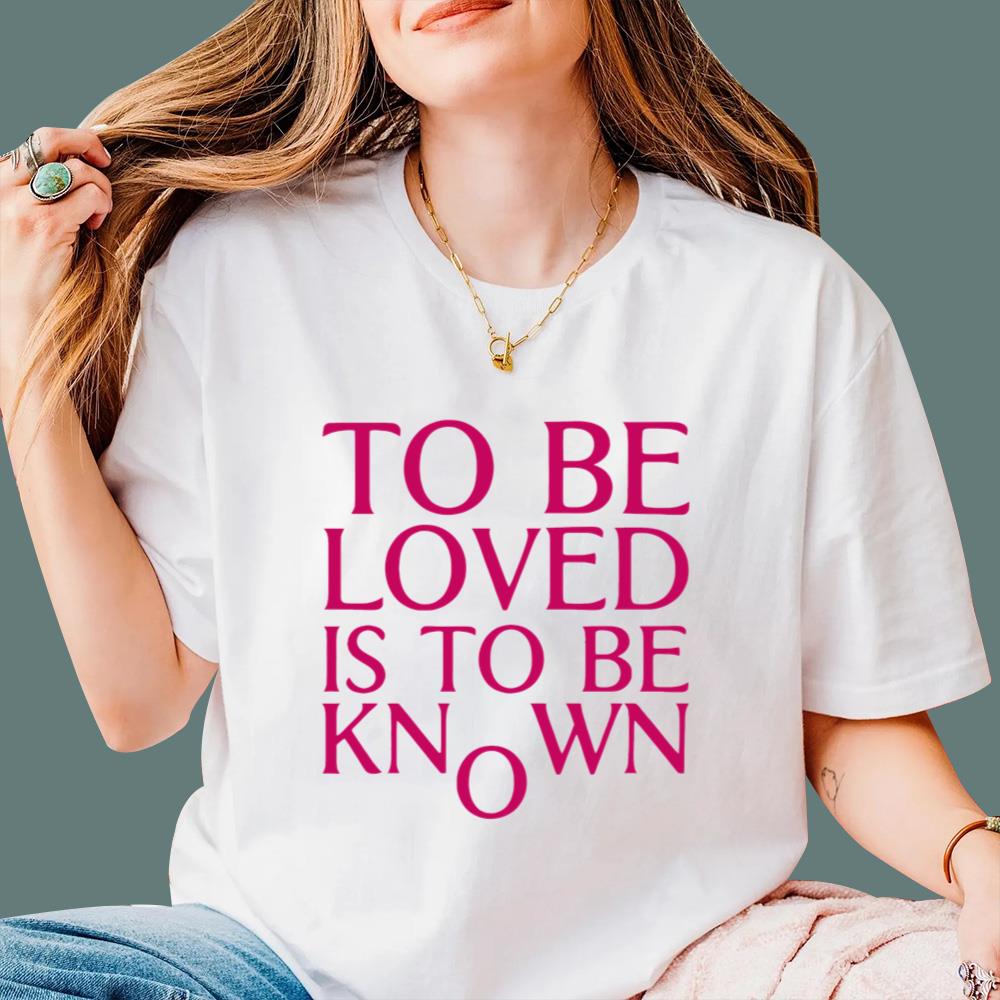 To Be Loved Is To Be Known T-Shirt