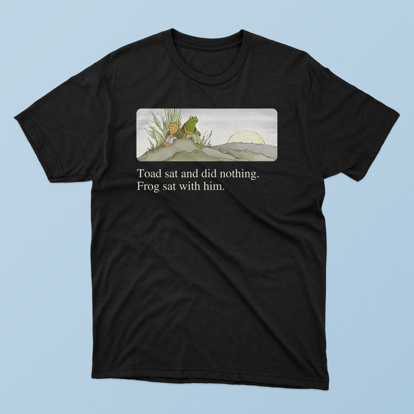 Toad Sat And Did Nothing Frog Sat With Him T-Shirt